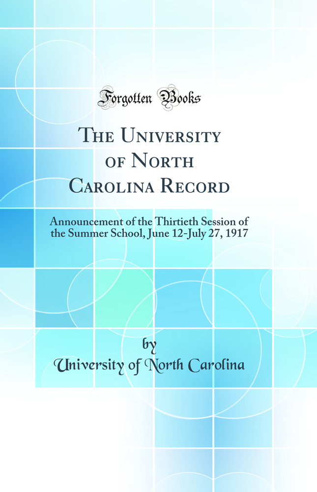The University of North Carolina Record: Announcement of the Thirtieth Session of the Summer School, June 12-July 27, 1917 (Classic Reprint)