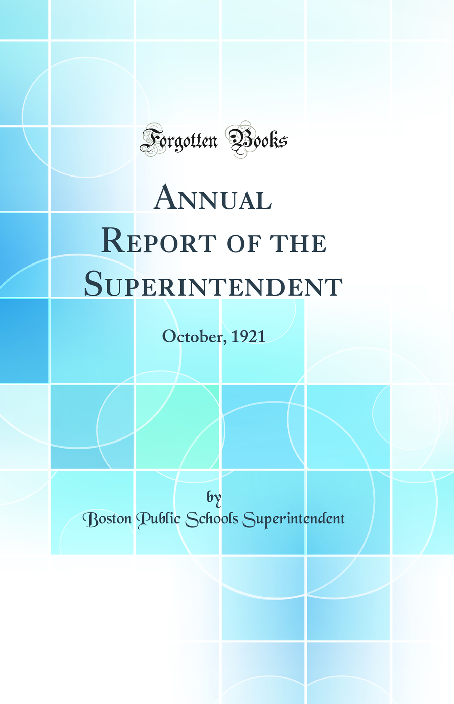 Annual Report of the Superintendent: October, 1921 (Classic Reprint)