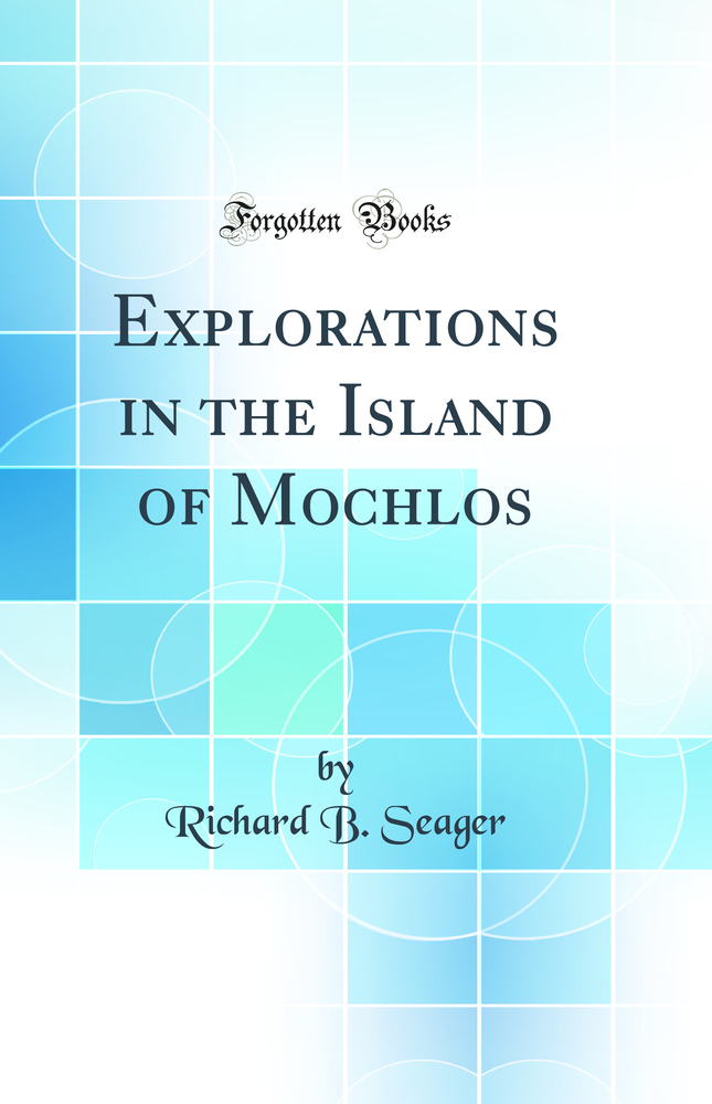 Explorations in the Island of Mochlos (Classic Reprint)