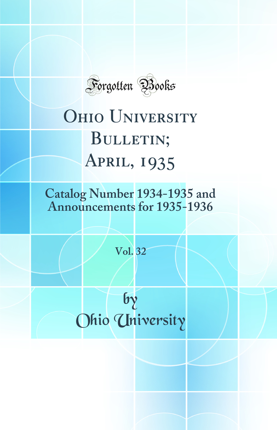 Ohio University Bulletin; April, 1935, Vol. 32: Catalog Number 1934-1935 and Announcements for 1935-1936 (Classic Reprint)