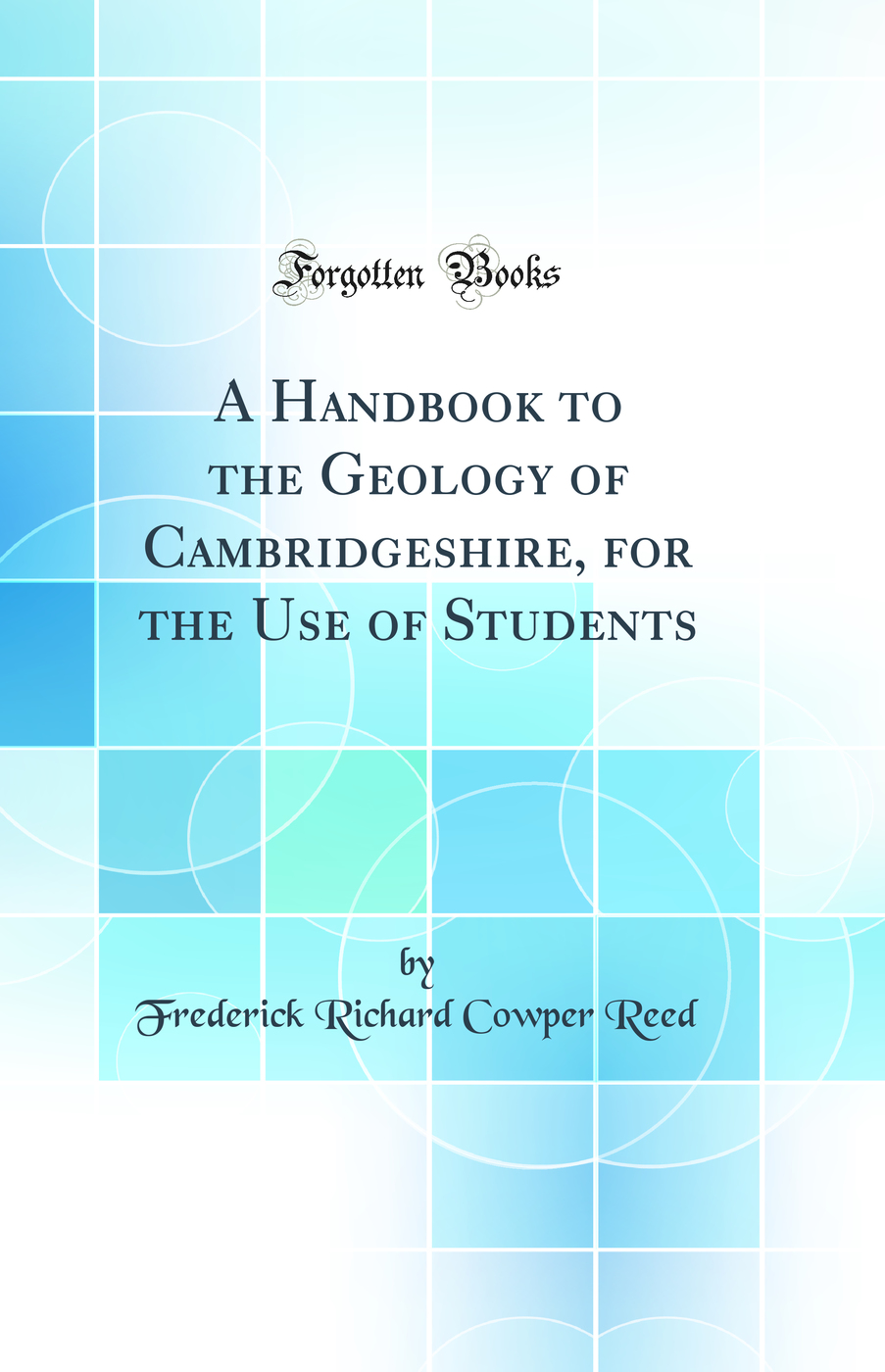 A Handbook to the Geology of Cambridgeshire, for the Use of Students (Classic Reprint)