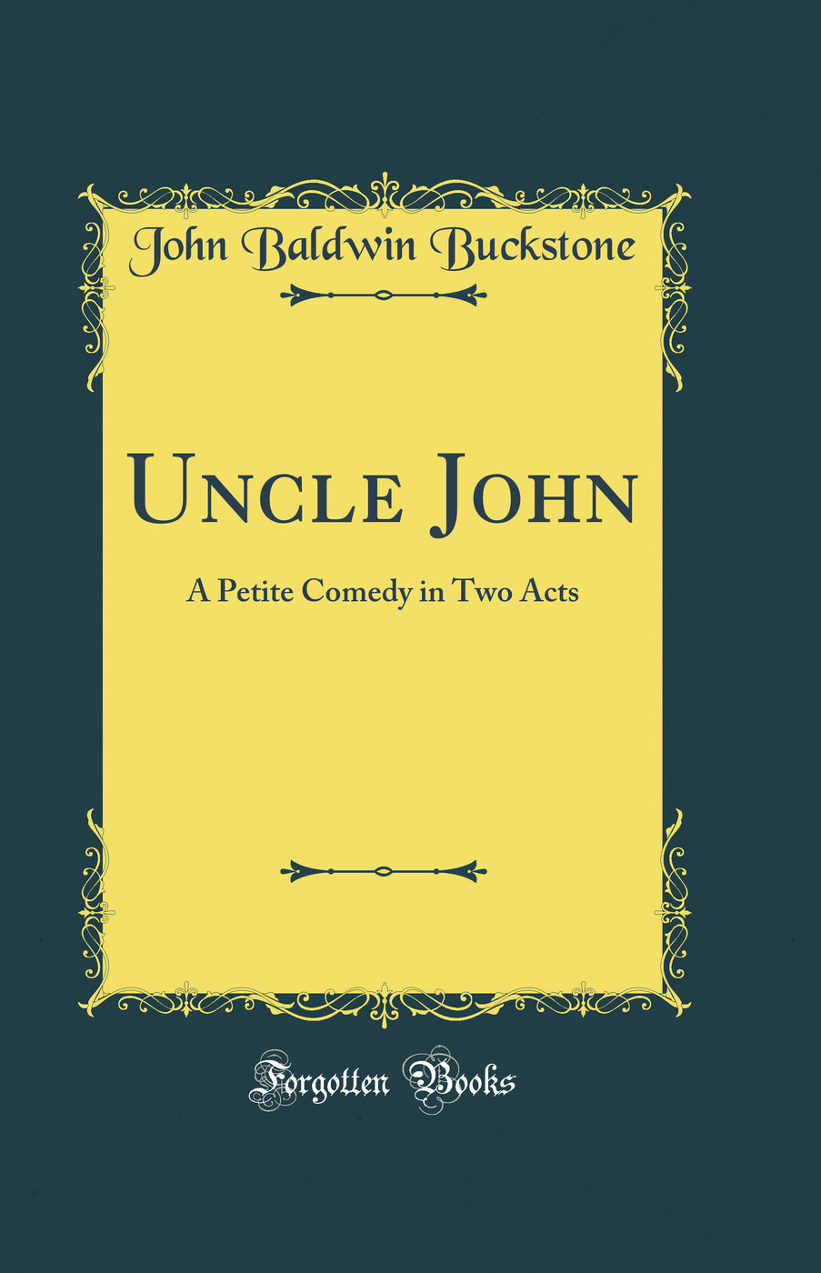 Uncle John: A Petite Comedy in Two Acts (Classic Reprint)