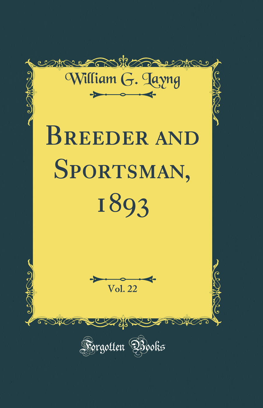 Breeder and Sportsman, 1893, Vol. 22 (Classic Reprint)