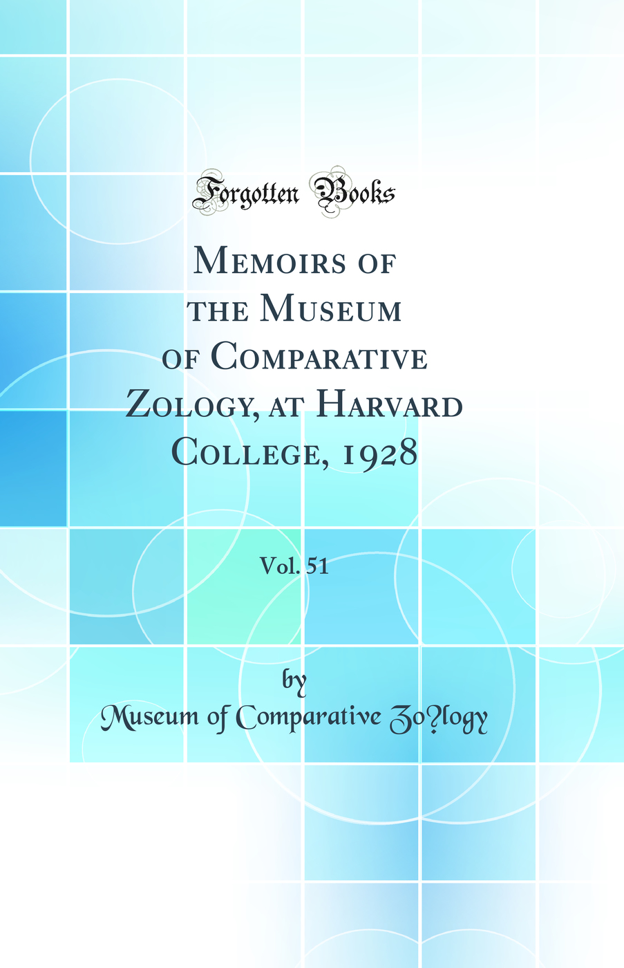 Memoirs of the Museum of Comparative Zo?logy, at Harvard College, 1928, Vol. 51 (Classic Reprint)