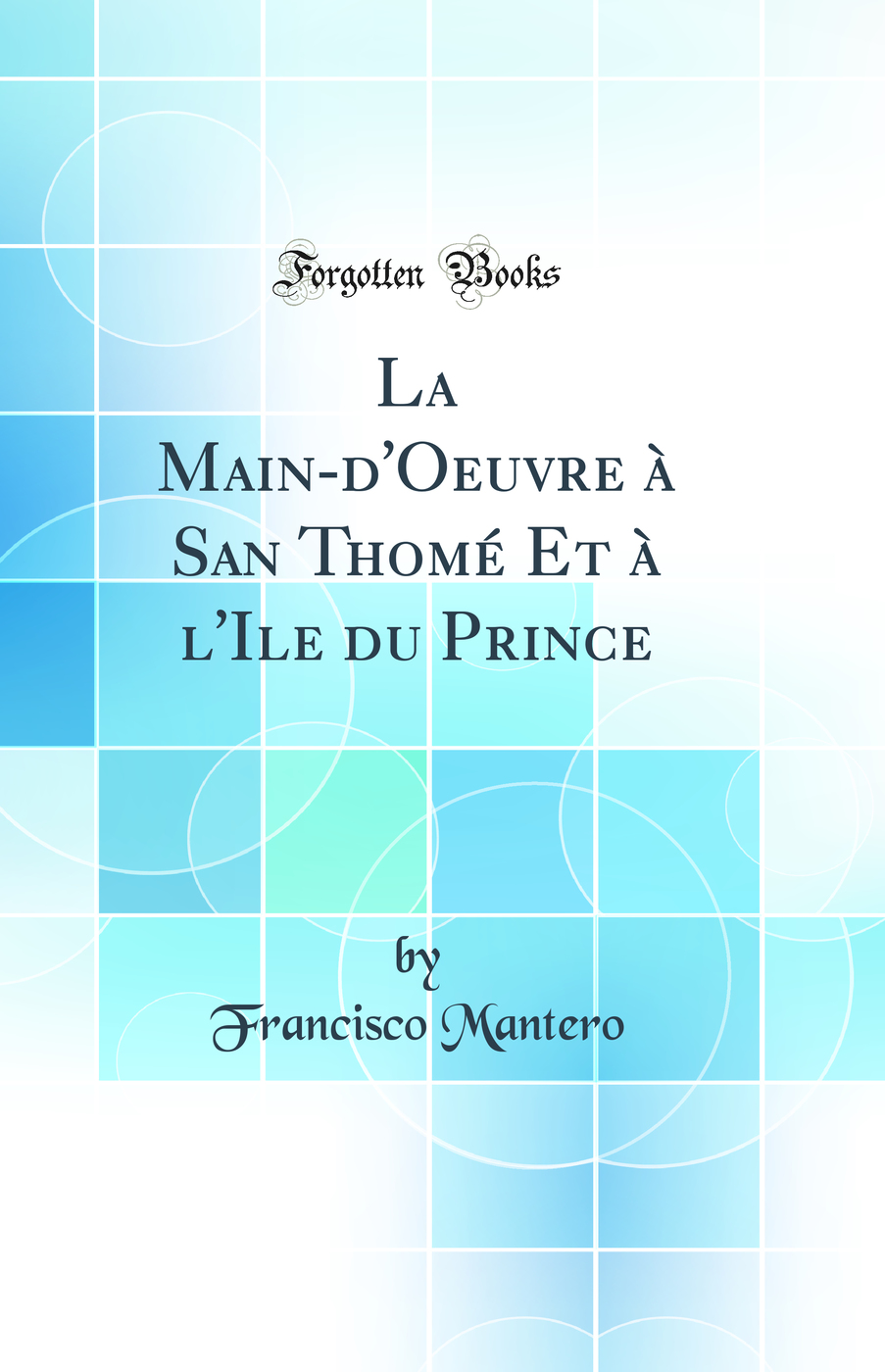 La Main-d'Oeuvre à San Thomé Et à l'Ile du Prince (Classic Reprint)