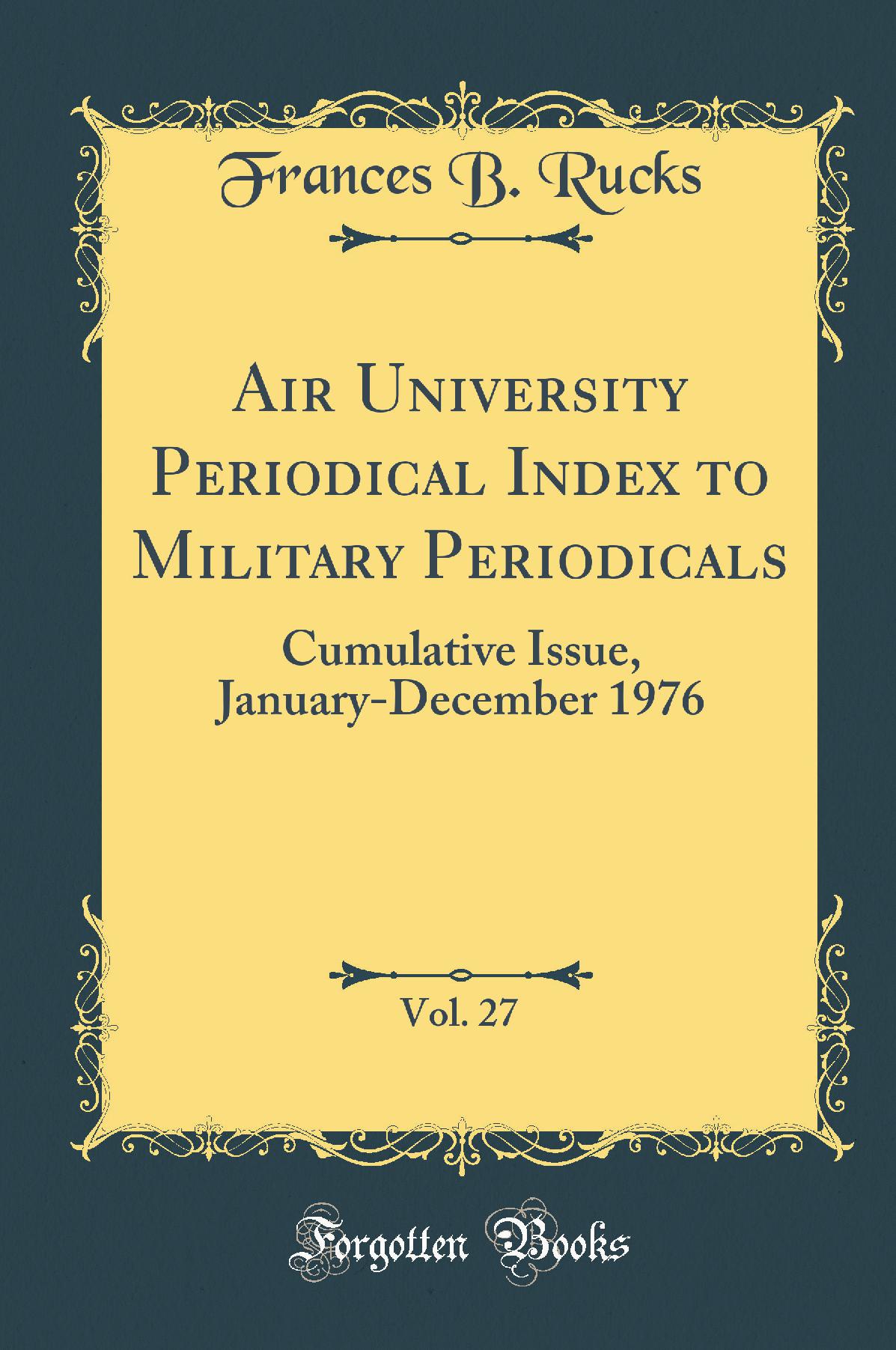 Air University Periodical Index to Military Periodicals, Vol. 27: Cumulative Issue, January-December 1976 (Classic Reprint)