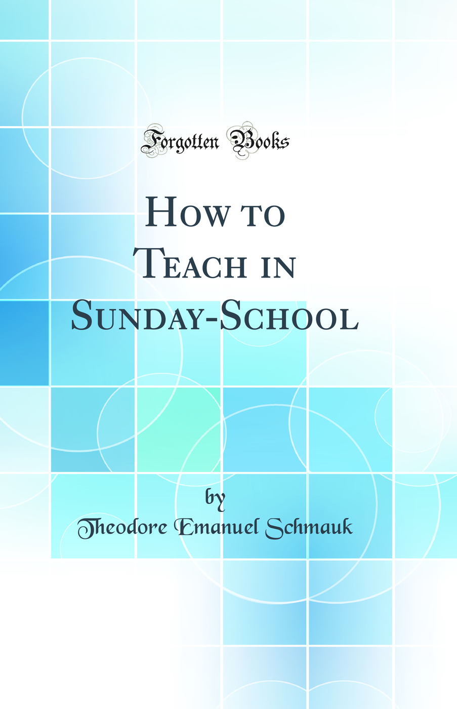 How to Teach in Sunday-School (Classic Reprint)