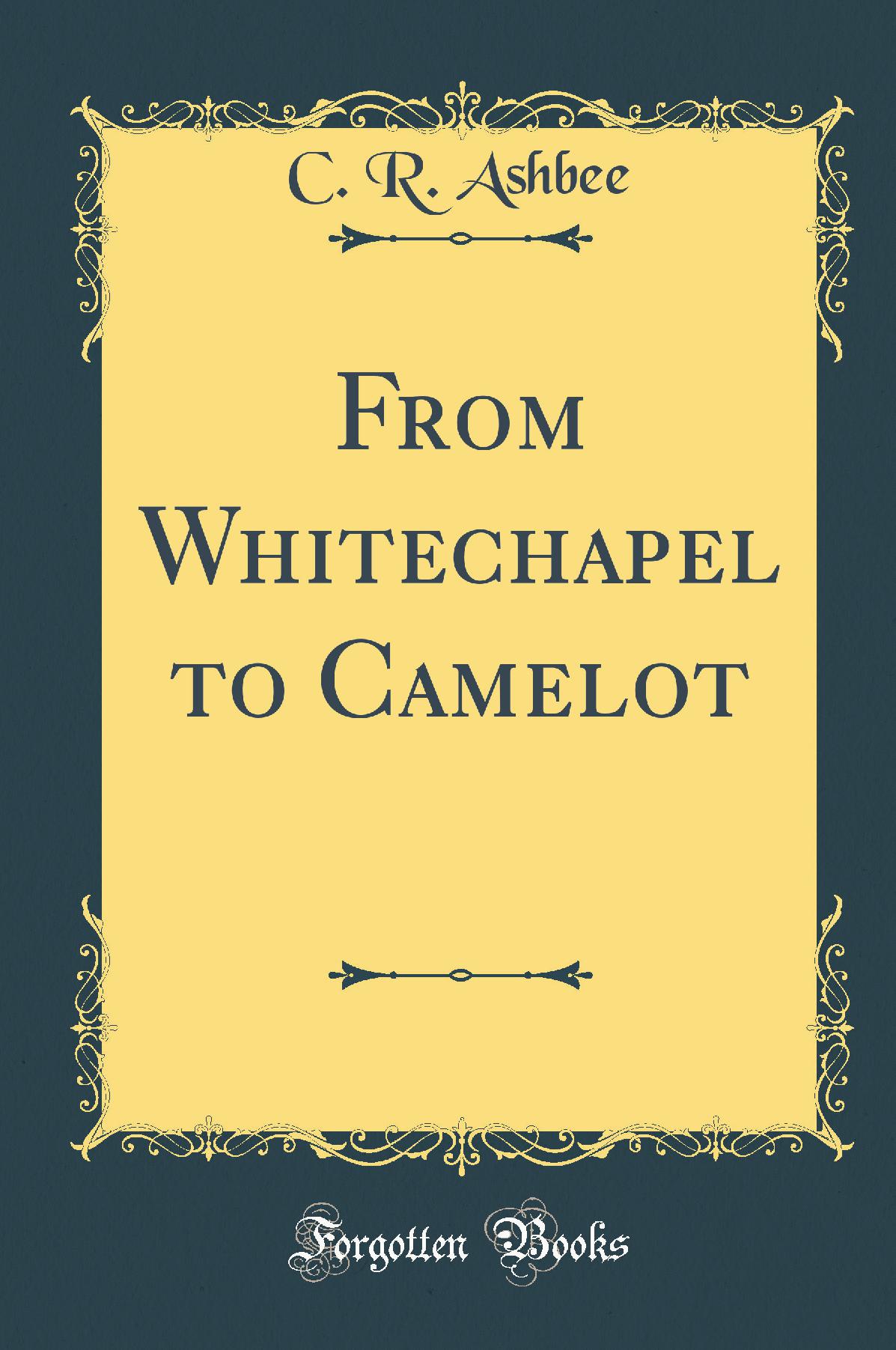 From Whitechapel to Camelot (Classic Reprint)