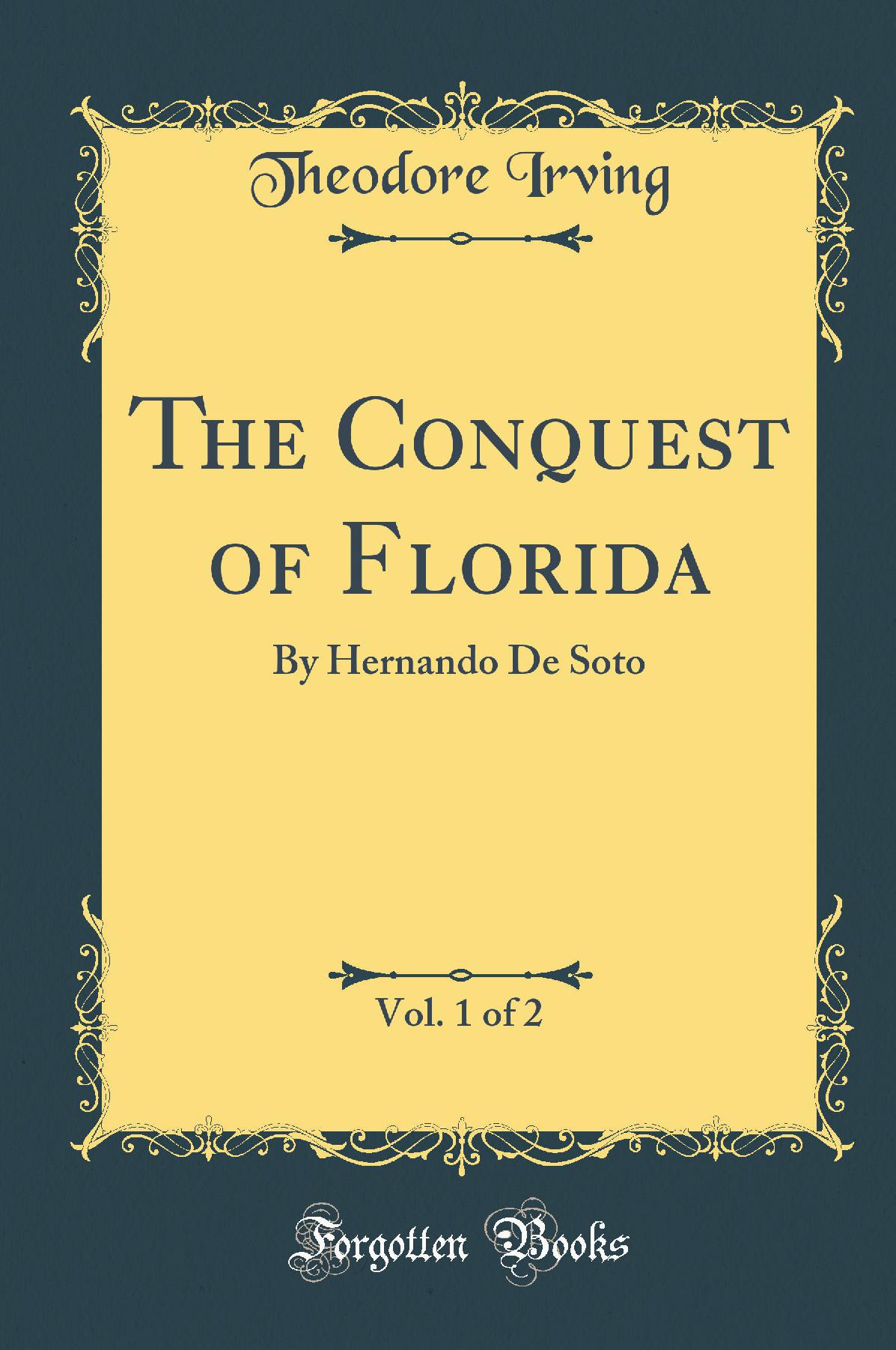 The Conquest of Florida, Vol. 1 of 2: By Hernando De Soto (Classic Reprint)
