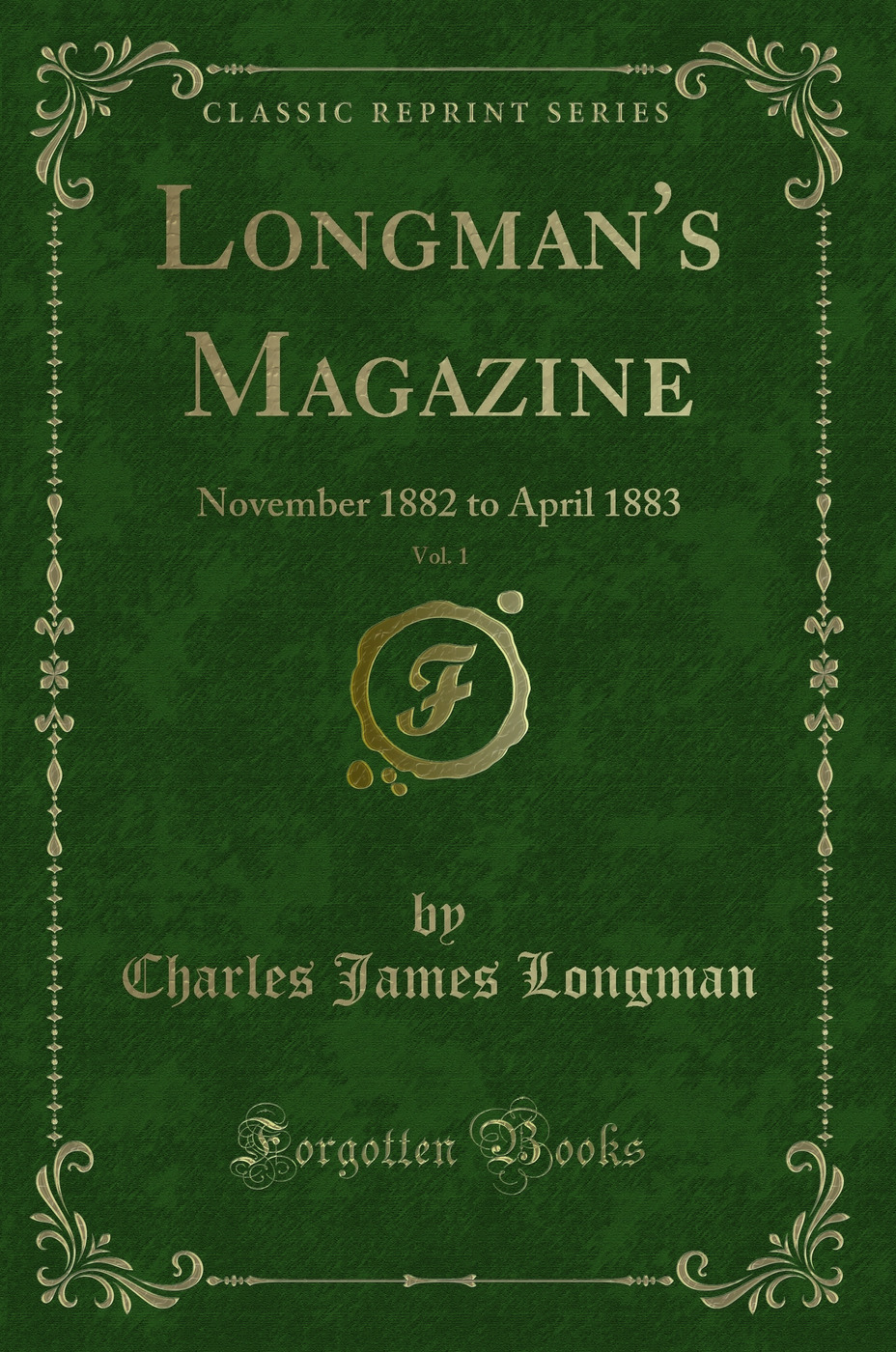 Longman's Magazine, Vol. 1: November 1882 to April 1883 (Classic Reprint)