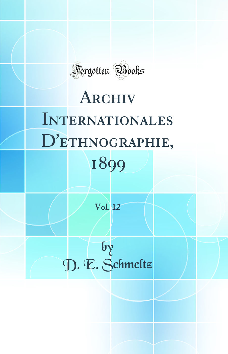 Archiv Internationales D''ethnographie, 1899, Vol. 12 (Classic Reprint)