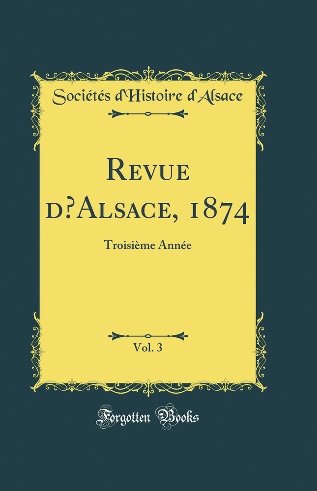 Revue d’Alsace, 1874, Vol. 3: Troisième Année (Classic Reprint)
