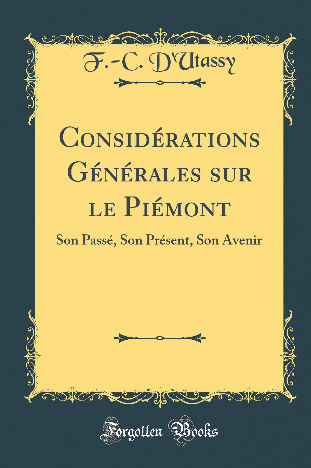Considérations Générales sur le Piémont: Son Passé, Son Présent, Son Avenir (Classic Reprint)