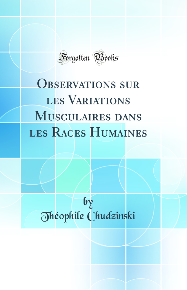 Observations sur les Variations Musculaires dans les Races Humaines (Classic Reprint)