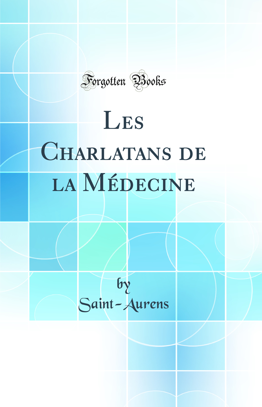 Les Charlatans de la Médecine (Classic Reprint)