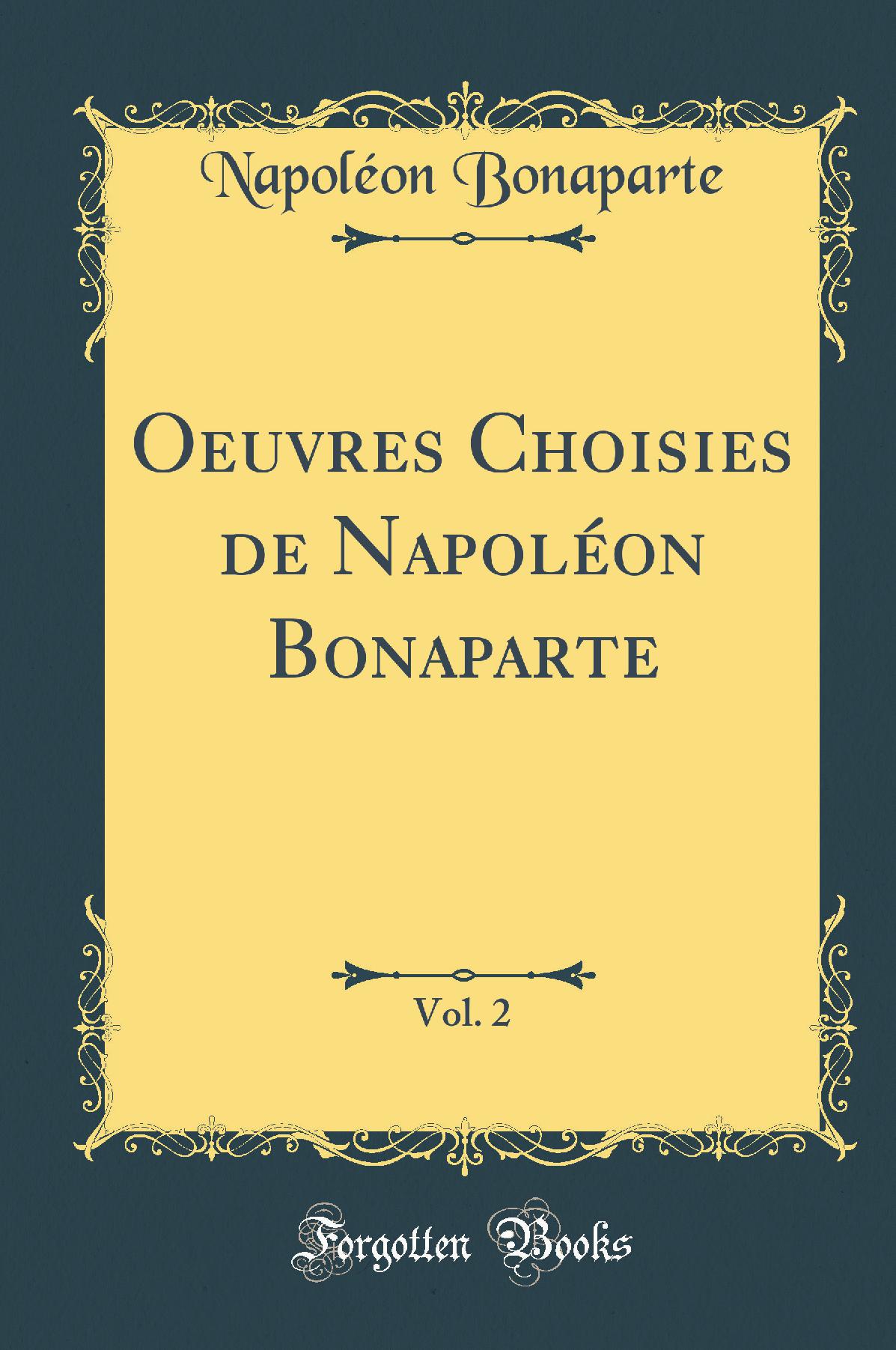 Oeuvres Choisies de Napoléon Bonaparte, Vol. 2 (Classic Reprint)