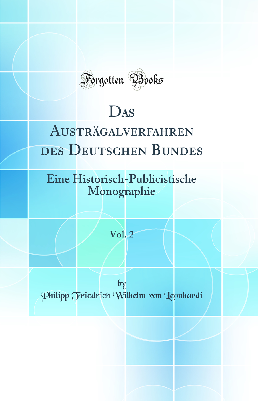 Das Austrägalverfahren des Deutschen Bundes, Vol. 2: Eine Historisch-Publicistische Monographie (Classic Reprint)