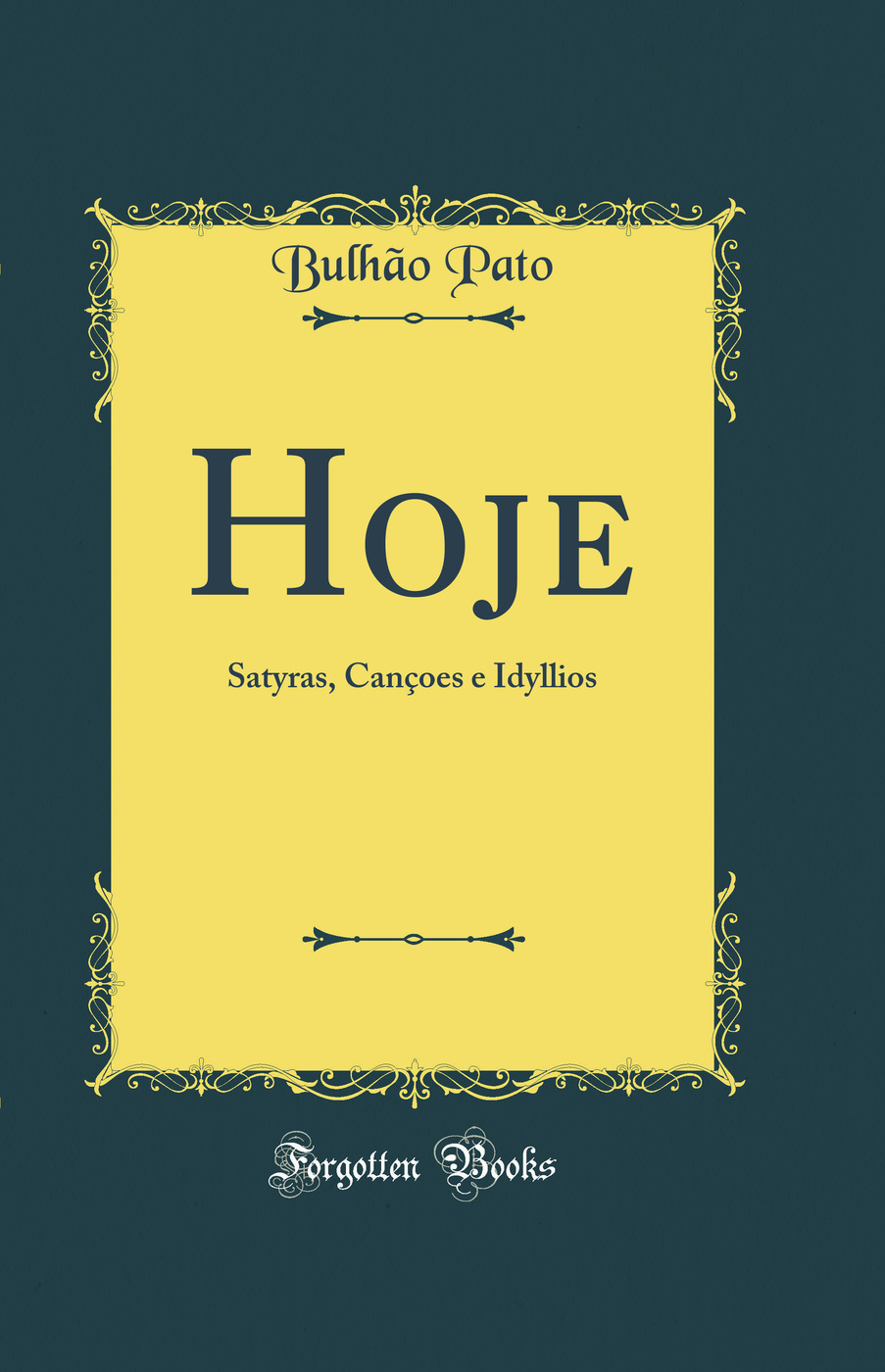 Hoje: Satyras, Cançoes e Idyllios (Classic Reprint)
