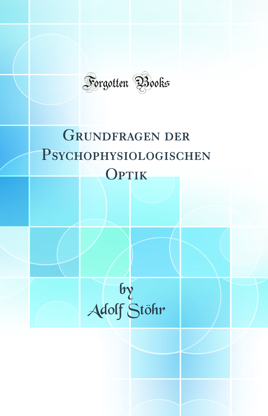 Grundfragen der Psychophysiologischen Optik (Classic Reprint)