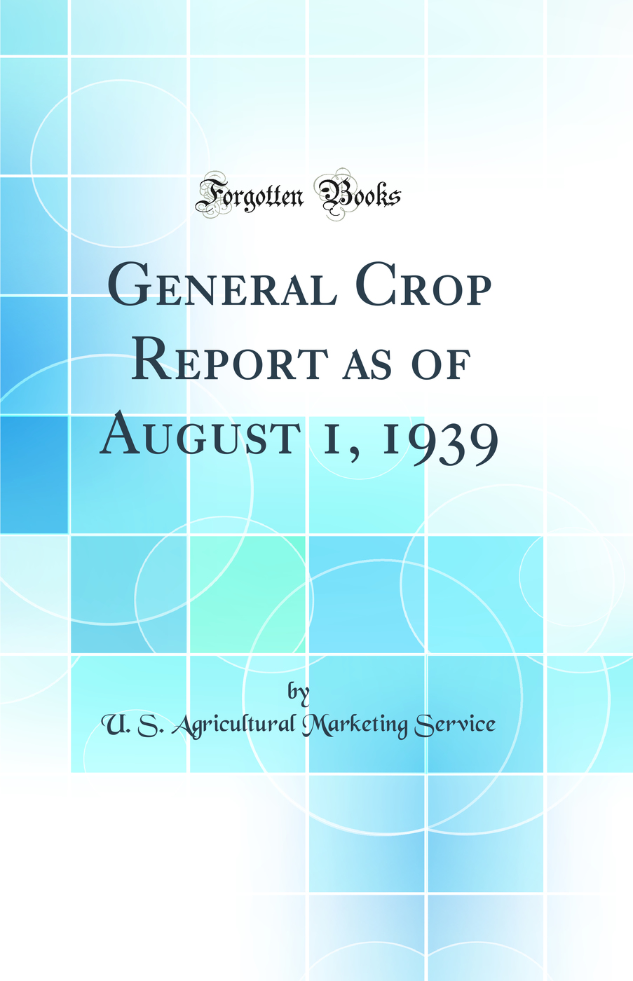 General Crop Report as of August 1, 1939 (Classic Reprint)