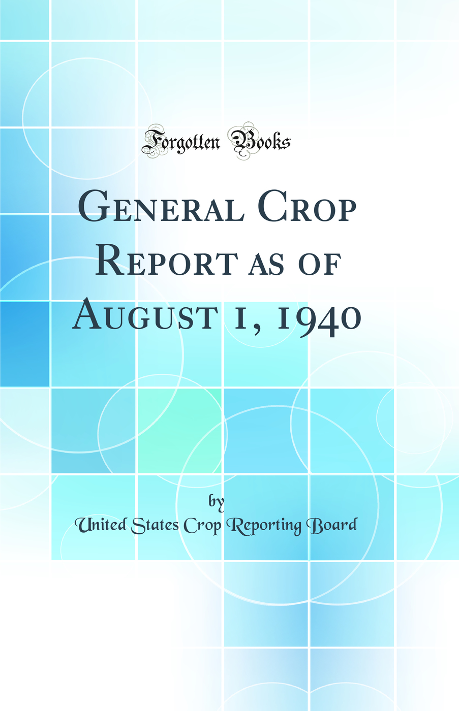 General Crop Report as of August 1, 1940 (Classic Reprint)