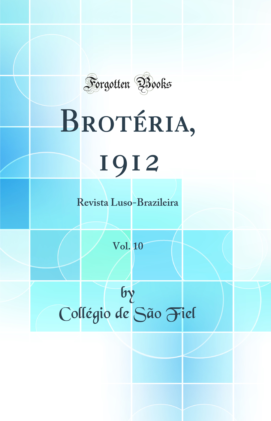 Brotéria, 1912, Vol. 10: Revista Luso-Brazileira (Classic Reprint)
