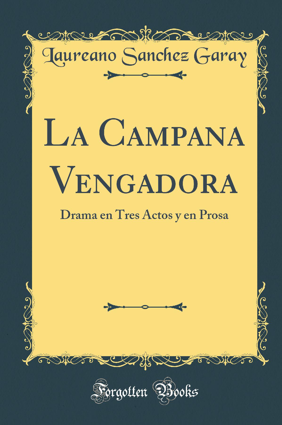 La Campana Vengadora: Drama en Tres Actos y en Prosa (Classic Reprint)