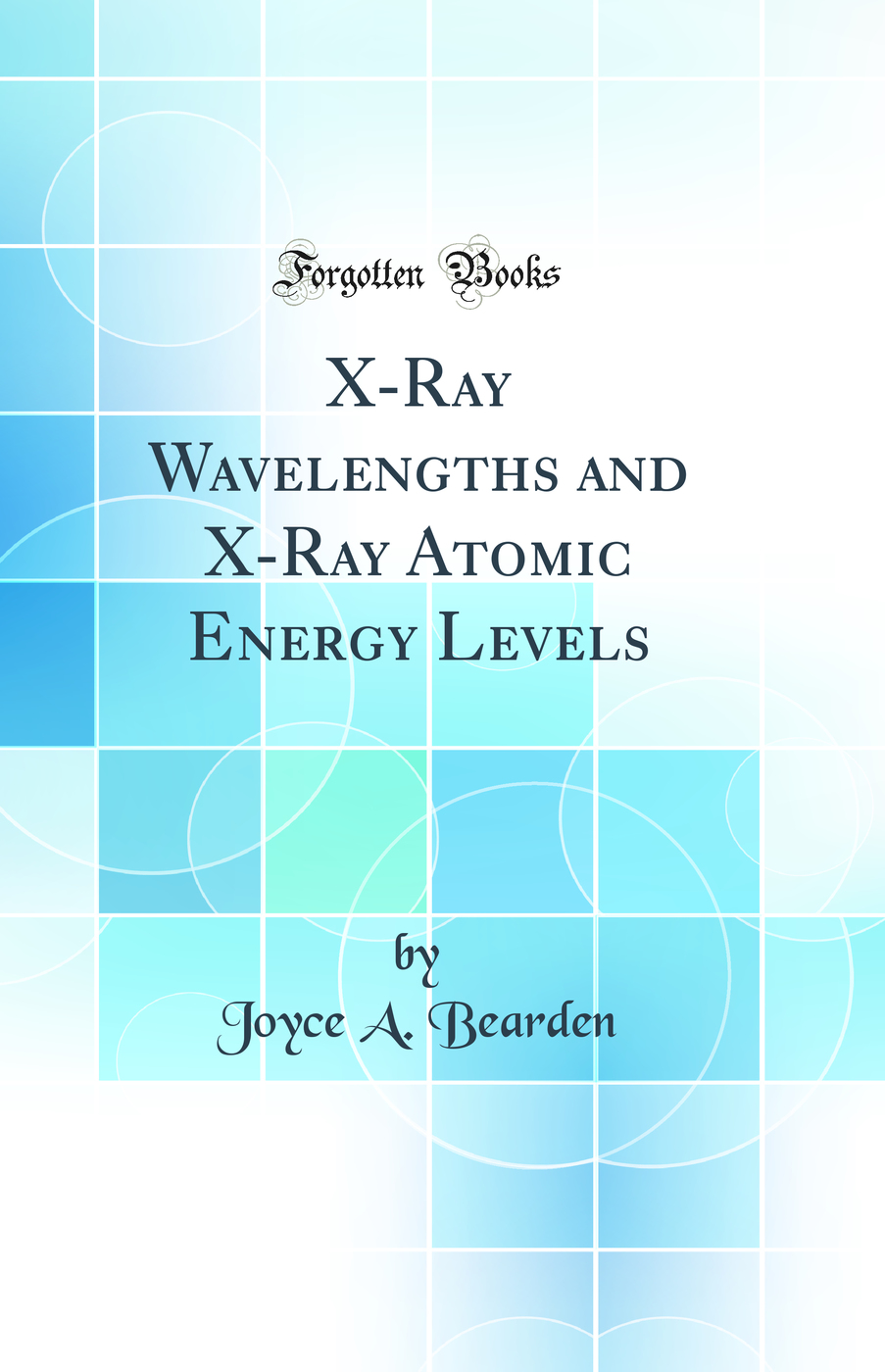 X-Ray Wavelengths and X-Ray Atomic Energy Levels (Classic Reprint)