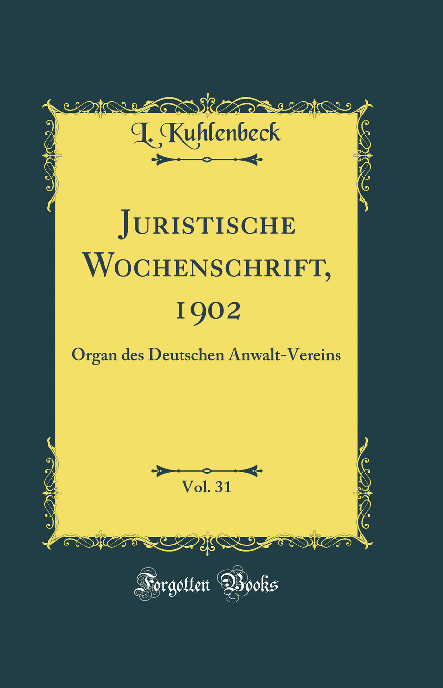 Juristische Wochenschrift, 1902, Vol. 31: Organ des Deutschen Anwalt-Vereins (Classic Reprint)