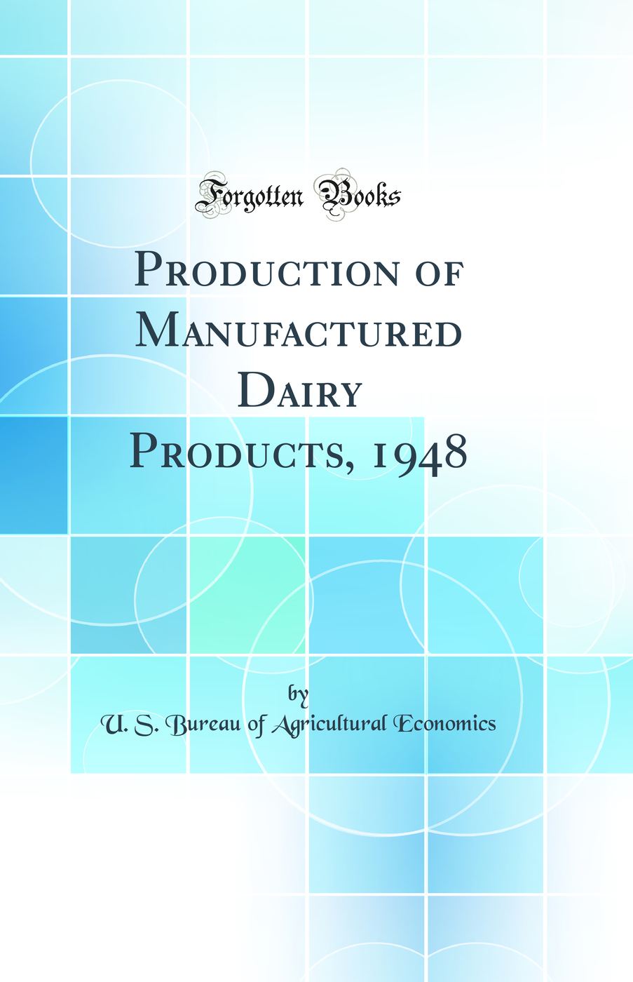 Production of Manufactured Dairy Products, 1948 (Classic Reprint)
