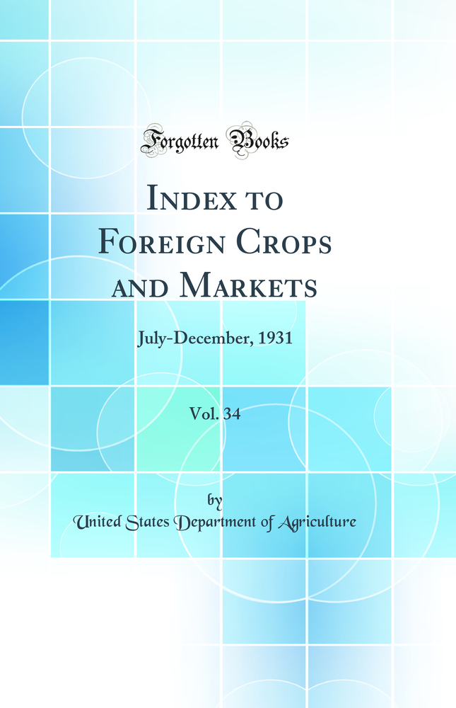 Index to Foreign Crops and Markets, Vol. 34: July-December, 1931 (Classic Reprint)