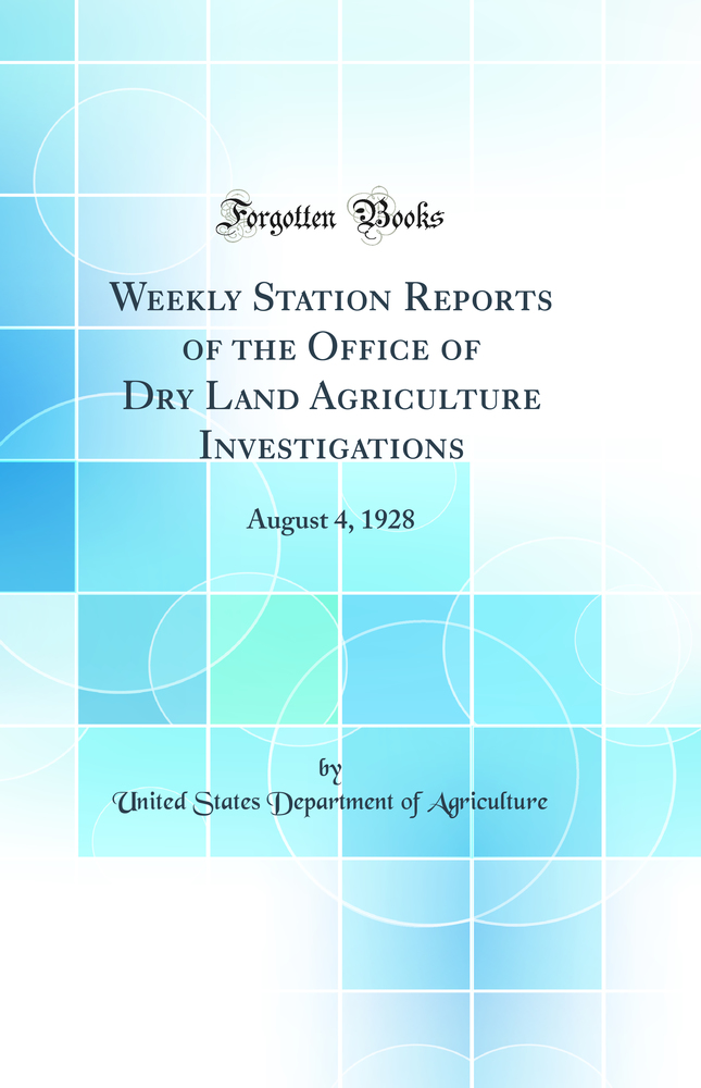 Weekly Station Reports of the Office of Dry Land Agriculture Investigations: August 4, 1928 (Classic Reprint)