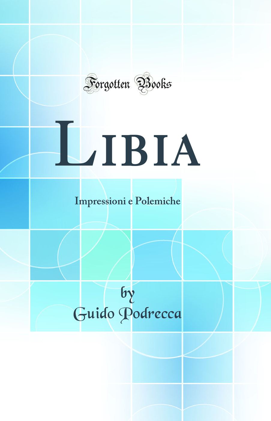 Libia: Impressioni e Polemiche (Classic Reprint)
