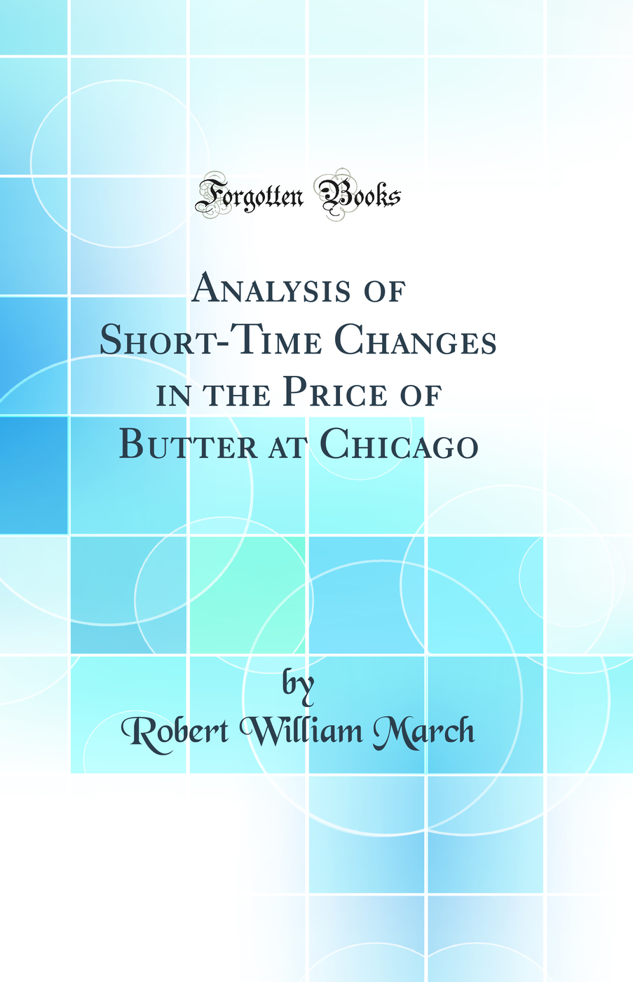 Analysis of Short-Time Changes in the Price of Butter at Chicago (Classic Reprint)