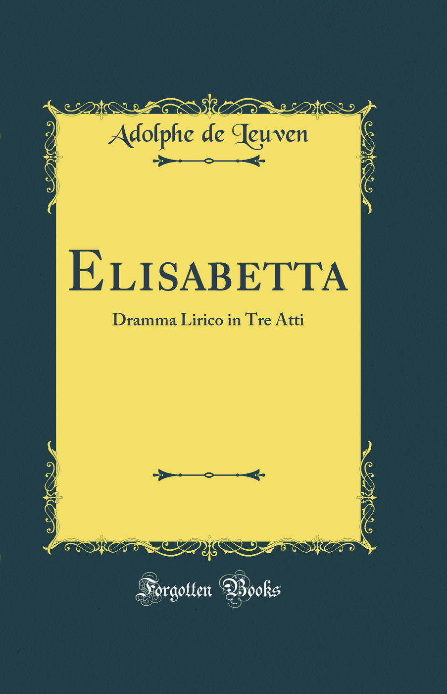 Elisabetta: Dramma Lirico in Tre Atti (Classic Reprint)