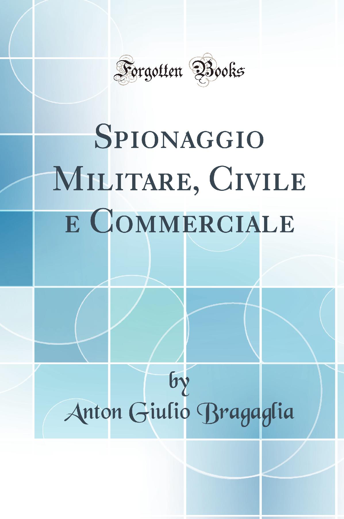 Spionaggio Militare, Civile e Commerciale (Classic Reprint)