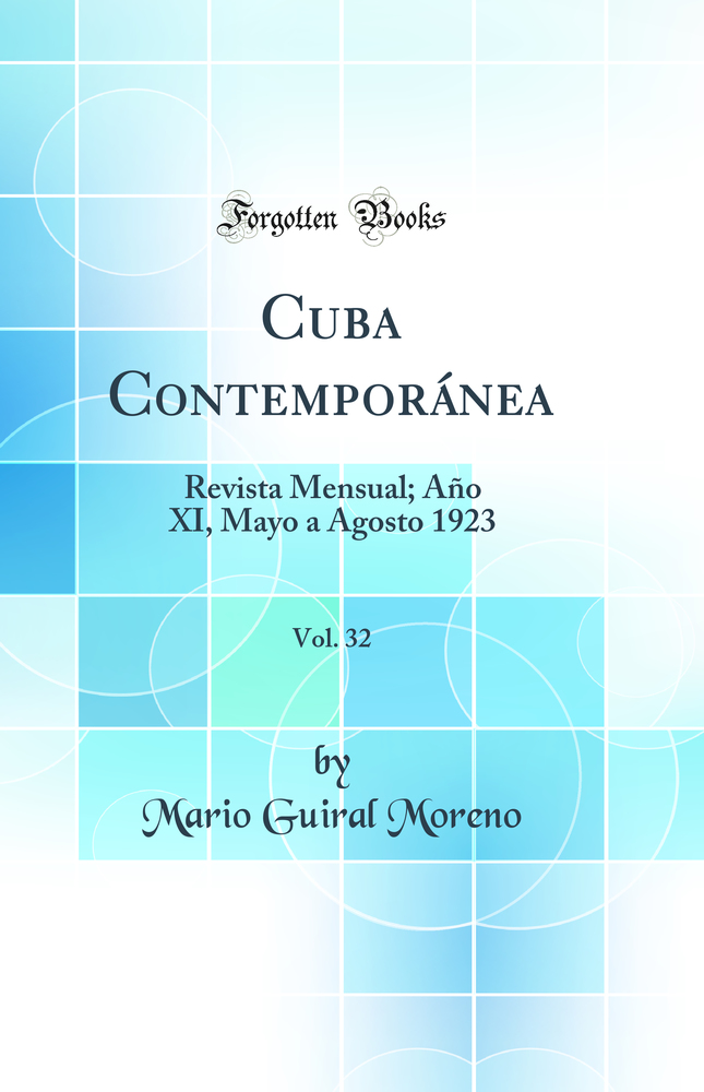 Cuba Contemporánea, Vol. 32: Revista Mensual; Año XI, Mayo a Agosto 1923 (Classic Reprint)