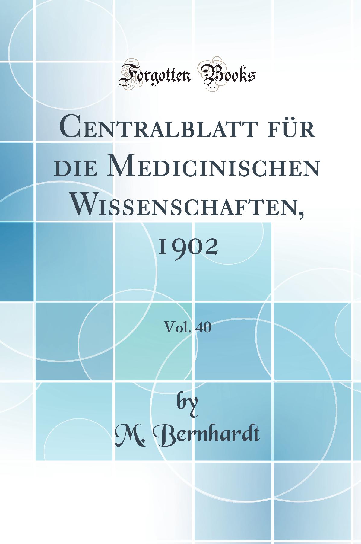 Centralblatt für die Medicinischen Wissenschaften, 1902, Vol. 40 (Classic Reprint)