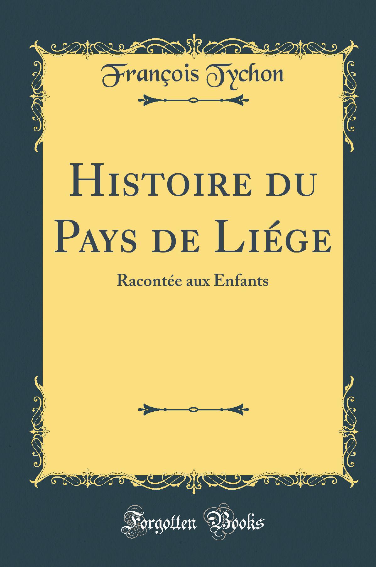 Histoire du Pays de Liége: Racontée aux Enfants (Classic Reprint)