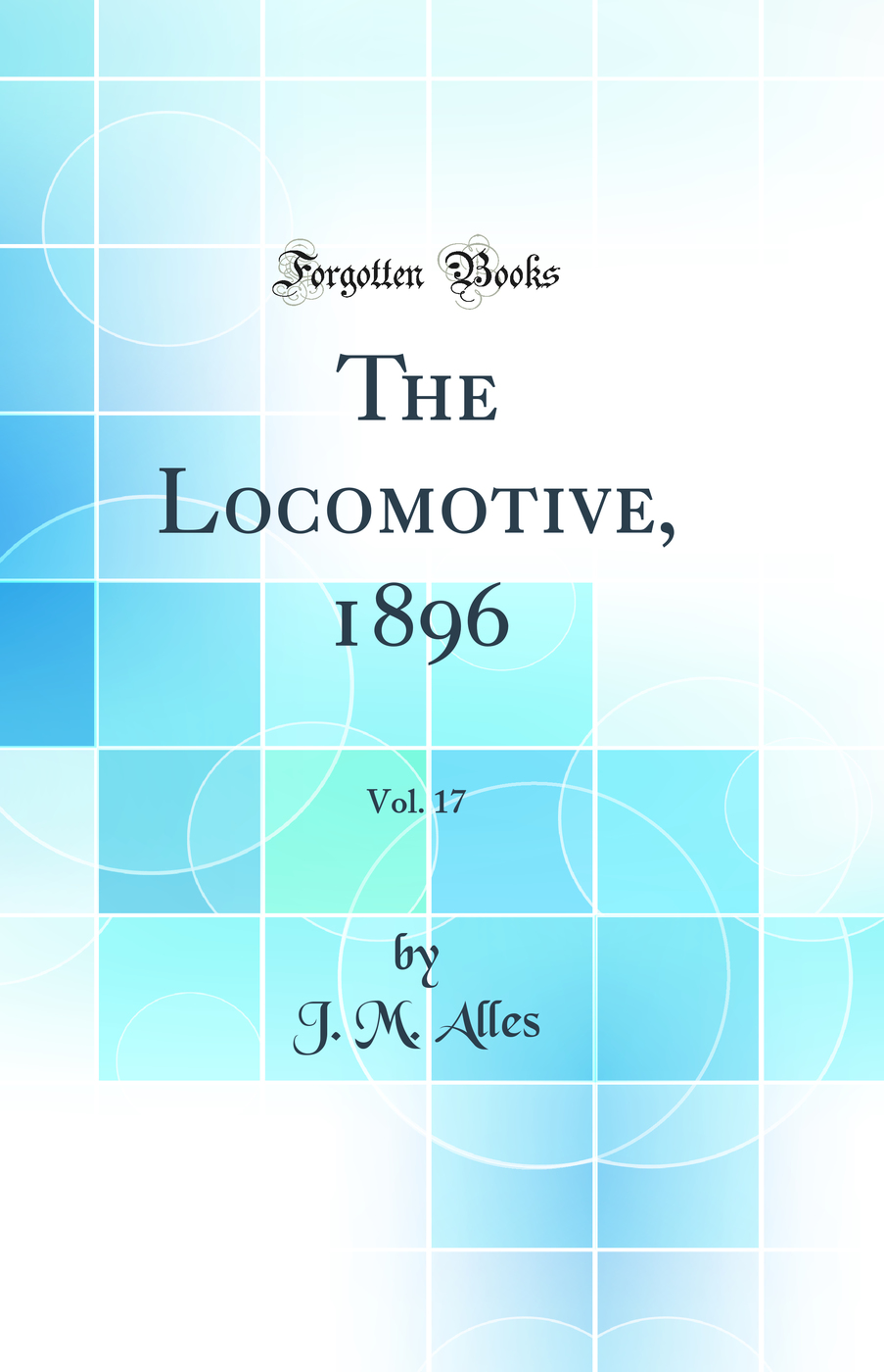 The Locomotive, 1896, Vol. 17 (Classic Reprint)