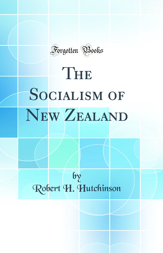 The Socialism of New Zealand (Classic Reprint)