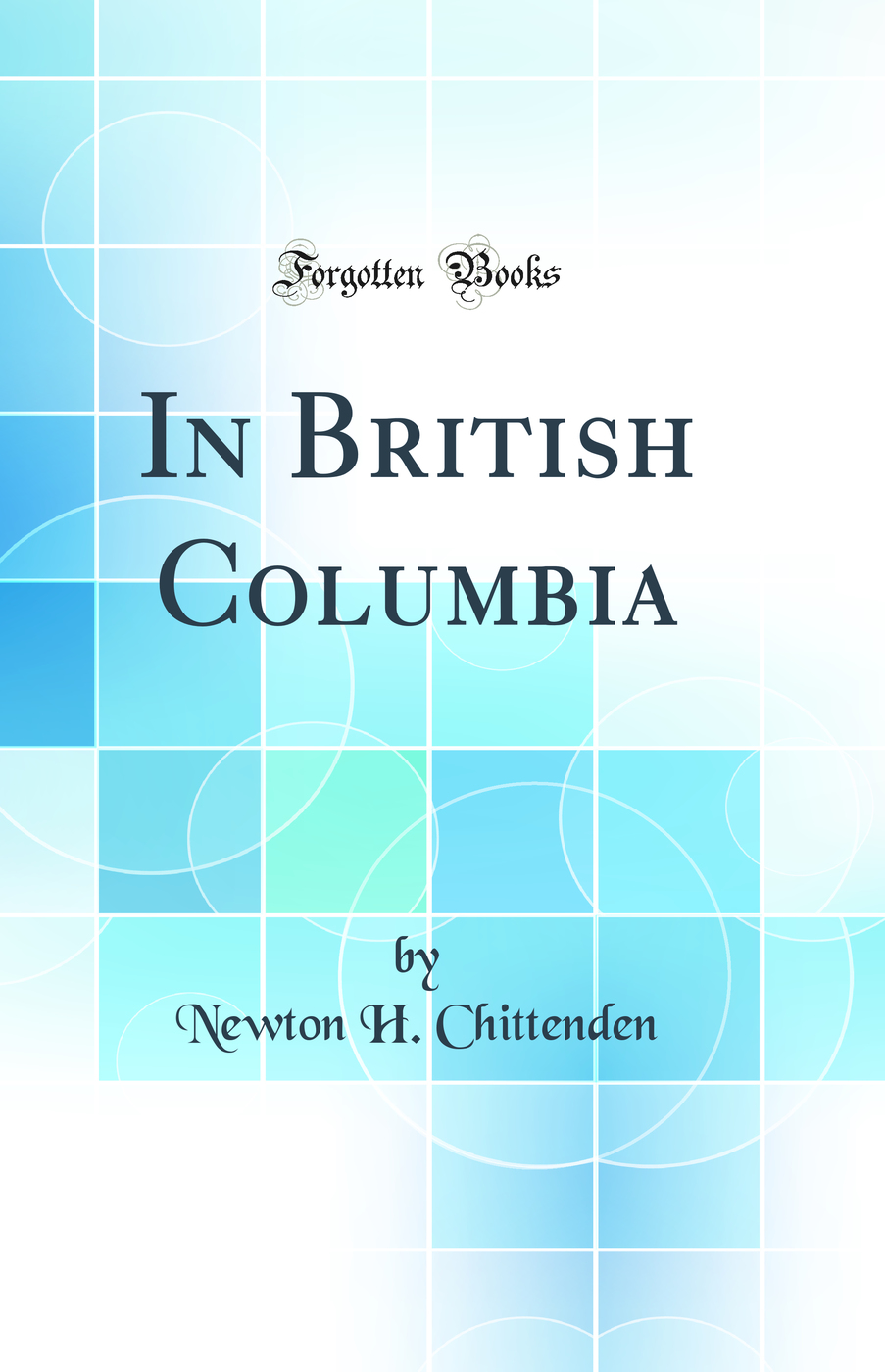 In British Columbia (Classic Reprint)