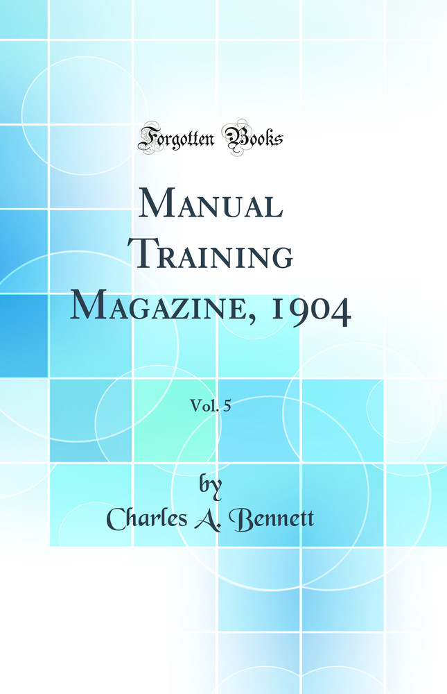 Manual Training Magazine, 1904, Vol. 5 (Classic Reprint)