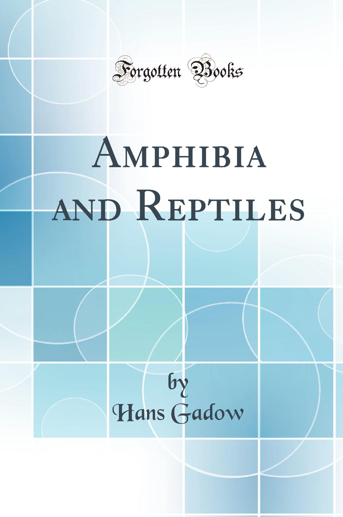 Amphibia and Reptiles (Classic Reprint)