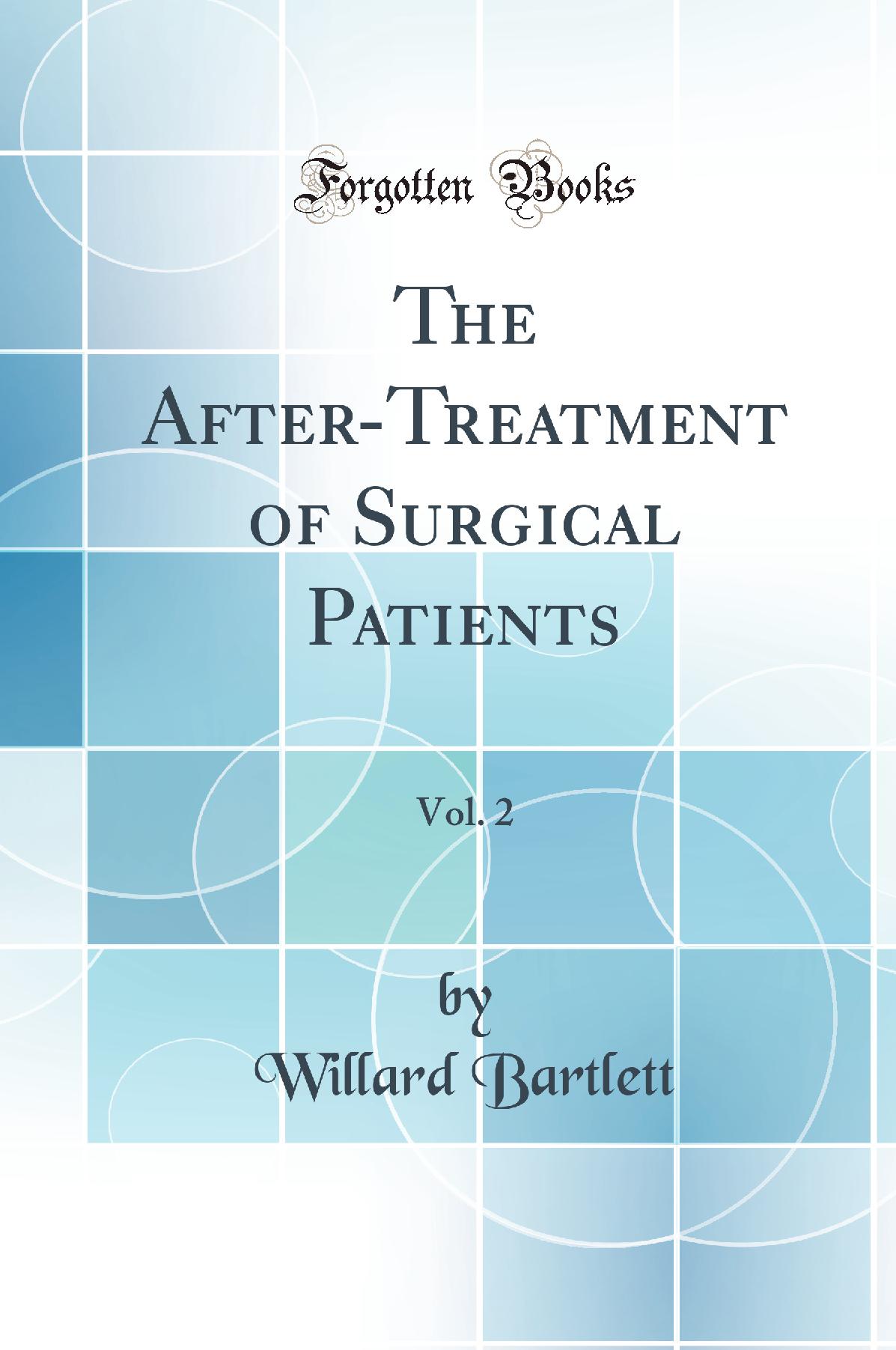 The After-Treatment of Surgical Patients, Vol. 2 (Classic Reprint)