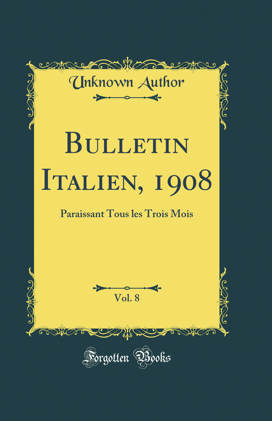 Bulletin Italien, 1908, Vol. 8: Paraissant Tous les Trois Mois (Classic Reprint)