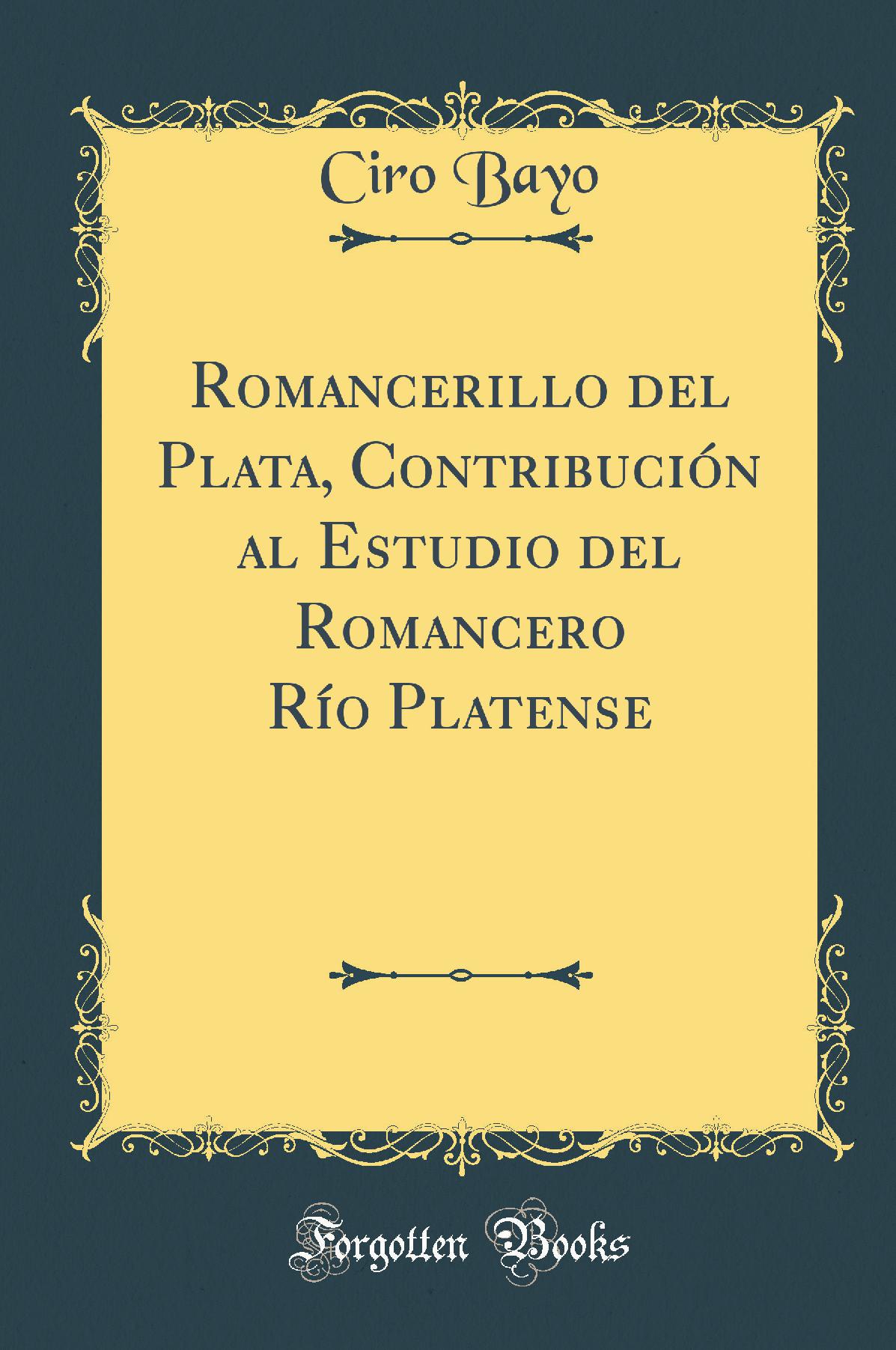 Romancerillo del Plata, Contribución al Estudio del Romancero Río Platense (Classic Reprint)