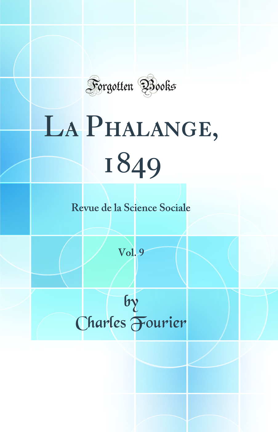 La Phalange, 1849, Vol. 9: Revue de la Science Sociale (Classic Reprint)