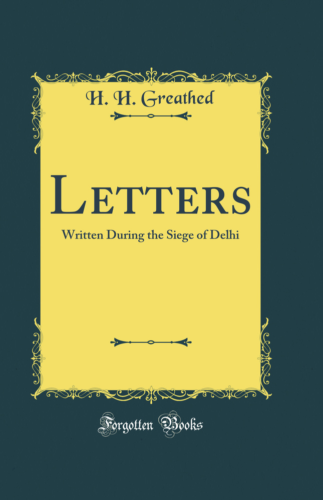 Letters: Written During the Siege of Delhi (Classic Reprint)