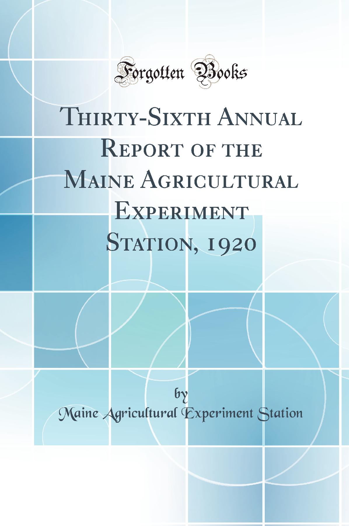 Thirty-Sixth Annual Report of the Maine Agricultural Experiment Station, 1920 (Classic Reprint)